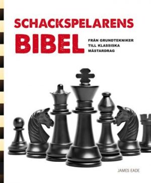 Schackspelarens Bibel - Från Grundtekniker Till Klassiska Mästardrag